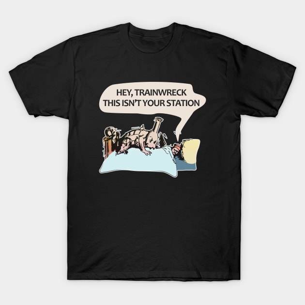 Hey trainwreck, this isn't your station T-Shirt by vixfx